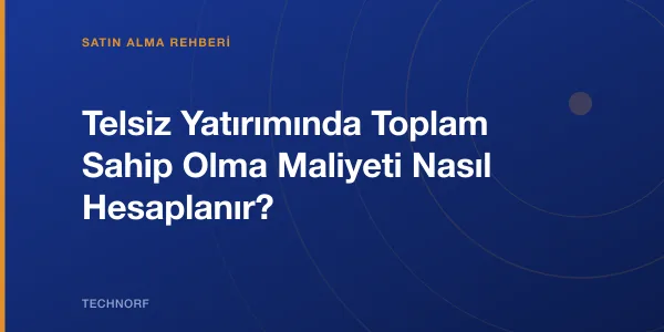 Telsiz Yatırımında Toplam Sahip Olma Maliyeti Nasıl Hesaplanır?
