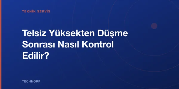 Telsiz Yüksekten Düşme Sonrası Nasıl Kontrol Edilir?