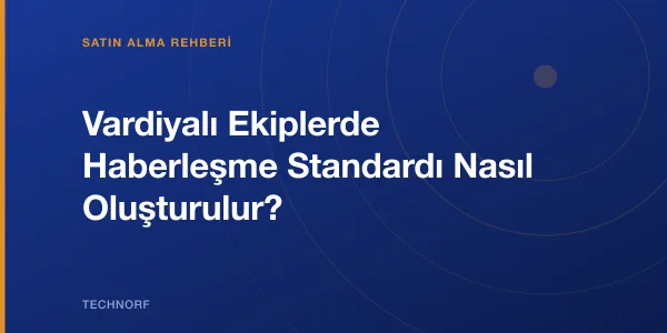 Vardiyalı Ekiplerde Haberleşme Standardı Nasıl Oluşturulur?