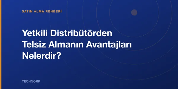 Yetkili Distribütörden Telsiz Almanın Avantajları Nelerdir?