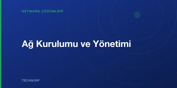 Ağ Kurulumu ve Yönetimi